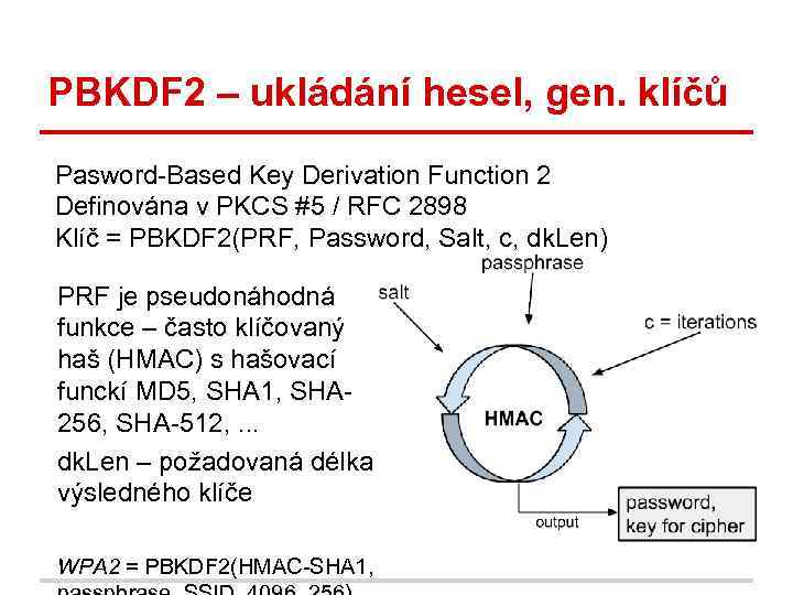 PBKDF 2 – ukládání hesel, gen. klíčů Pasword-Based Key Derivation Function 2 Definována v