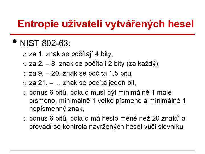 Entropie uživateli vytvářených hesel • NIST 802 -63: za 1. znak se počítají 4