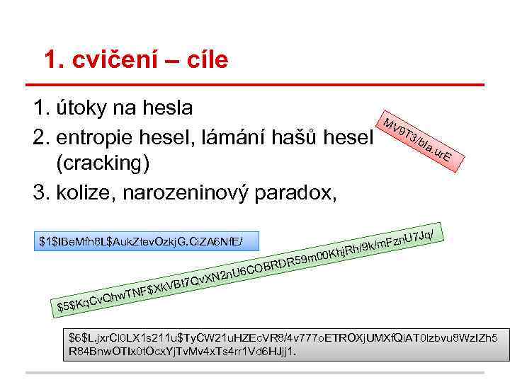 1. cvičení – cíle 1. útoky na hesla 2. entropie hesel, lámání hašů hesel