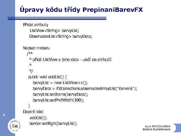 Úpravy kódu třídy Prepinani. Barev. FX Přidat atributy List. View<String> barvy. List; Observable. List<String>