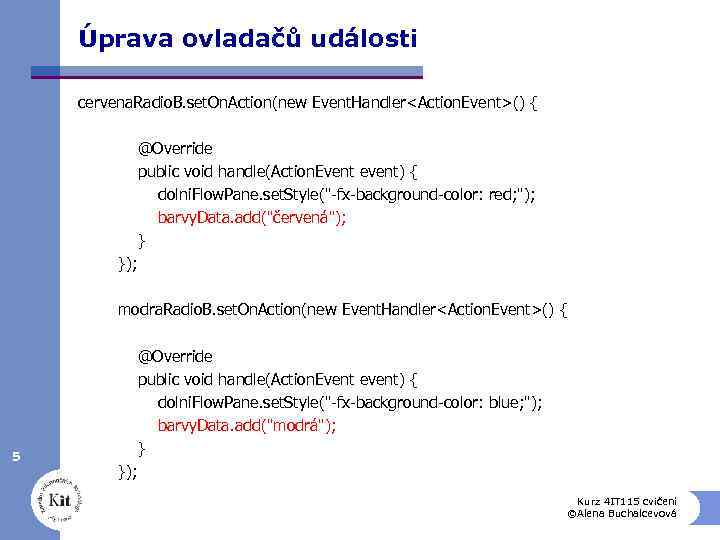 Úprava ovladačů události cervena. Radio. B. set. On. Action(new Event. Handler<Action. Event>() { @Override