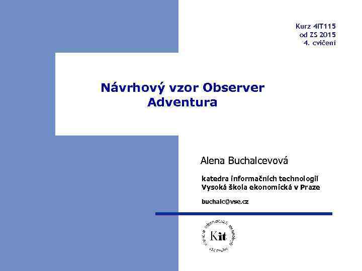 Kurz 4 IT 115 od ZS 2015 4. cvičení Návrhový vzor Observer Adventura Alena