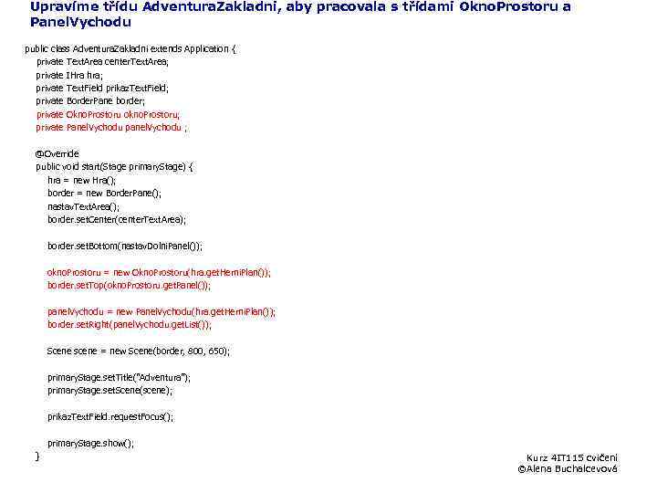 Upravíme třídu Adventura. Zakladni, aby pracovala s třídami Okno. Prostoru a Panel. Vychodu public