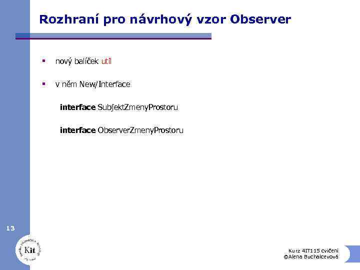 Rozhraní pro návrhový vzor Observer § nový balíček util § v něm New/Interface interface