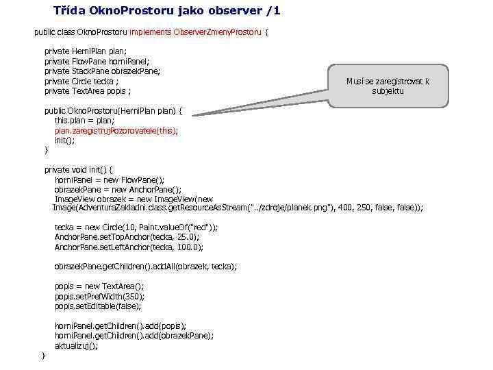 Třída Okno. Prostoru jako observer /1 public class Okno. Prostoru implements Observer. Zmeny. Prostoru