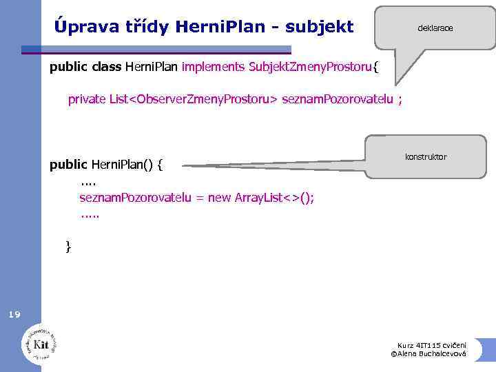 Úprava třídy Herni. Plan - subjekt deklarace public class Herni. Plan implements Subjekt. Zmeny.