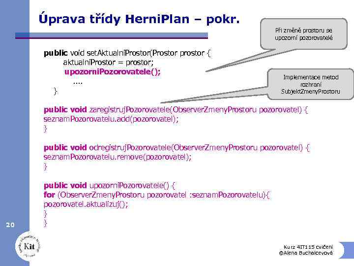 Úprava třídy Herni. Plan – pokr. Při změně prostoru se upozorní pozorovatelé public void