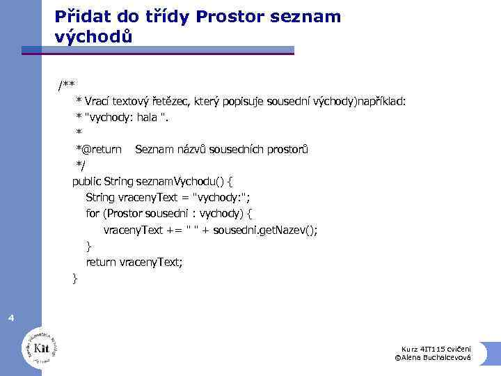 Přidat do třídy Prostor seznam východů /** * Vrací textový řetězec, který popisuje sousední