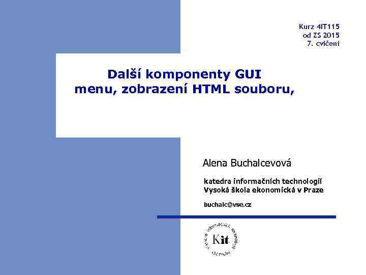 Kurz 4 IT 115 od ZS 2015 7. cvičení Další komponenty GUI menu, zobrazení