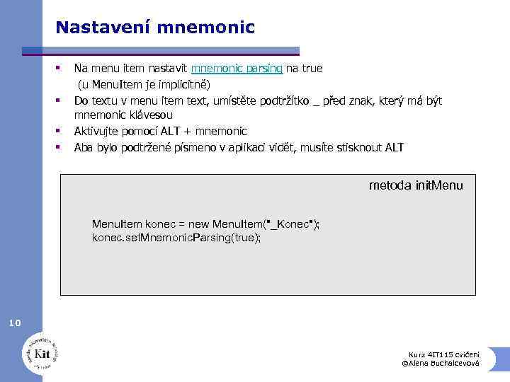 Nastavení mnemonic § § Na menu item nastavit mnemonic parsing na true (u Menu.