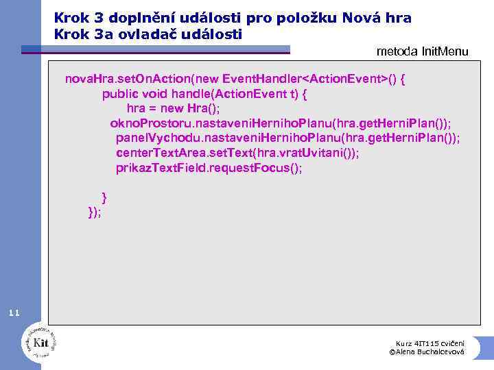 Krok 3 doplnění události pro položku Nová hra Krok 3 a ovladač události metoda