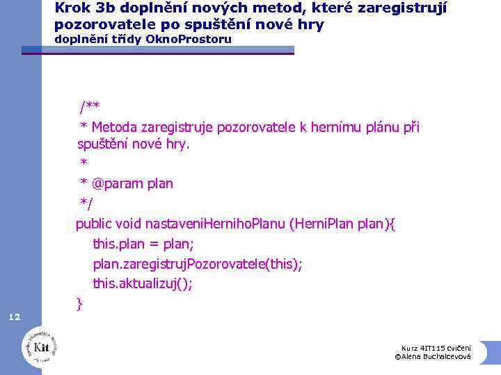 Krok 3 b doplnění nových metod, které zaregistrují pozorovatele po spuštění nové hry doplnění