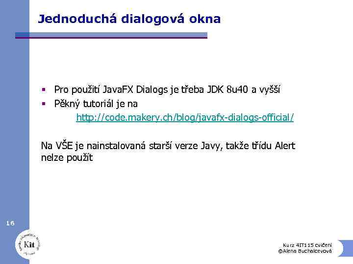 Jednoduchá dialogová okna § Pro použití Java. FX Dialogs je třeba JDK 8 u