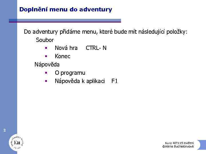 Doplnění menu do adventury Do adventury přidáme menu, které bude mít následující položky: Soubor