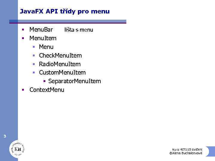 Java. FX API třídy pro menu § Menu. Bar lišta s menu § Menu.