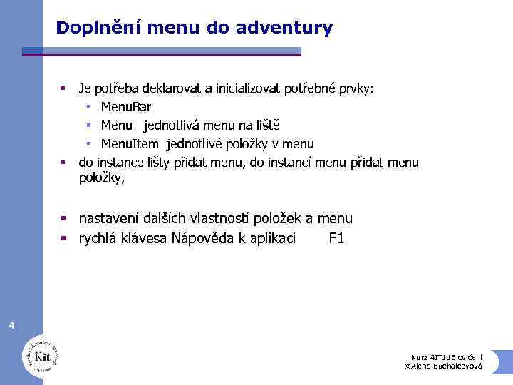 Doplnění menu do adventury § § Je potřeba deklarovat a inicializovat potřebné prvky: §