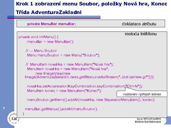 Krok 1 zobrazení menu Soubor, položky Nová hra, Konec Třída Adventura. Zakladni private Menu.