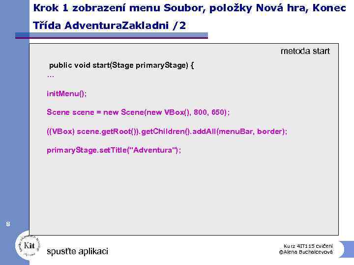 Krok 1 zobrazení menu Soubor, položky Nová hra, Konec Třída Adventura. Zakladni /2 metoda