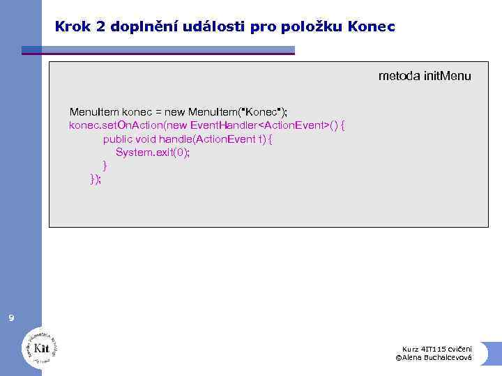 Krok 2 doplnění události pro položku Konec metoda init. Menu. Item konec = new