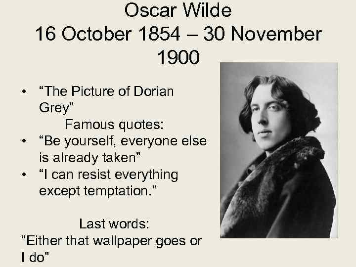 Oscar Wilde 16 October 1854 – 30 November 1900 • “The Picture of Dorian