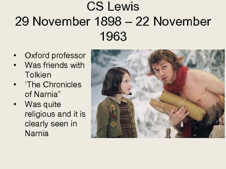 CS Lewis 29 November 1898 – 22 November 1963 • • Oxford professor Was