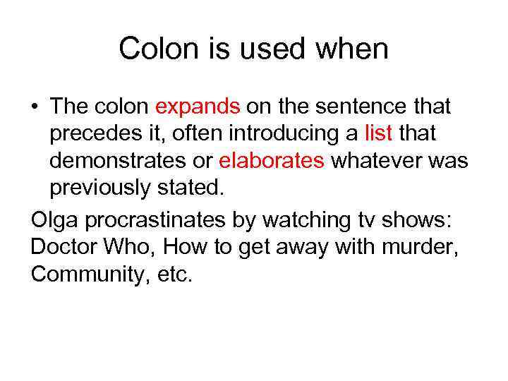 Colon is used when • The colon expands on the sentence that precedes it,