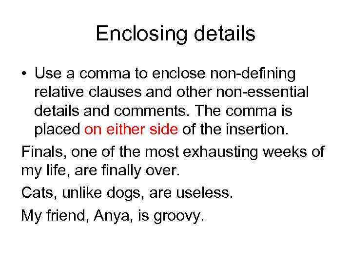 Enclosing details • Use a comma to enclose non-defining relative clauses and other non-essential