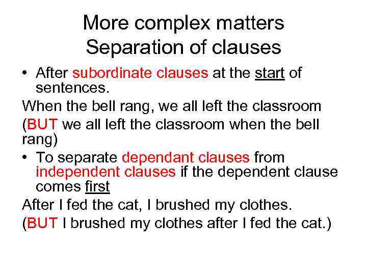 More complex matters Separation of clauses • After subordinate clauses at the start of