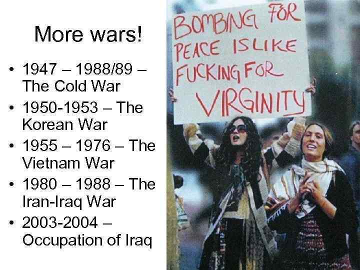 More wars! • 1947 – 1988/89 – The Cold War • 1950 -1953 –