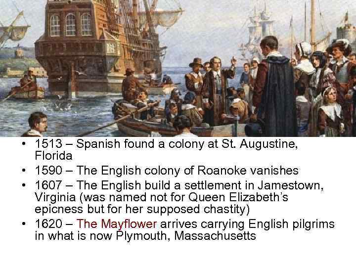  • 1513 – Spanish found a colony at St. Augustine, Florida • 1590