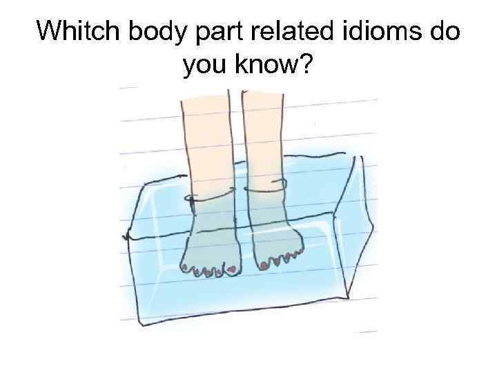 Whitсh body part related idioms do you know? 