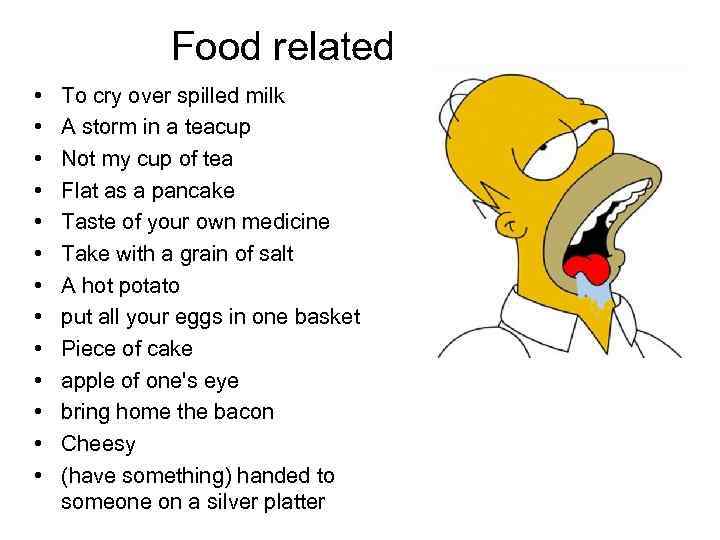 Food related • • • • To cry over spilled milk A storm in