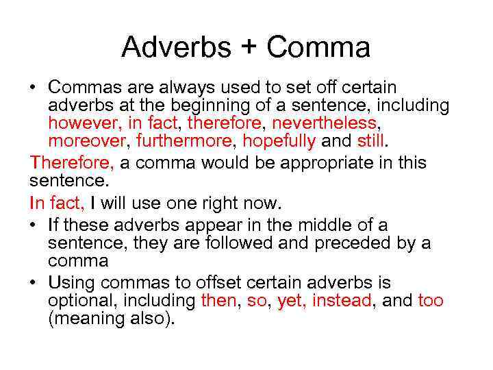 Adverbs + Comma • Commas are always used to set off certain adverbs at