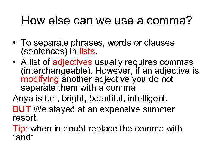 How else can we use a comma? • To separate phrases, words or clauses