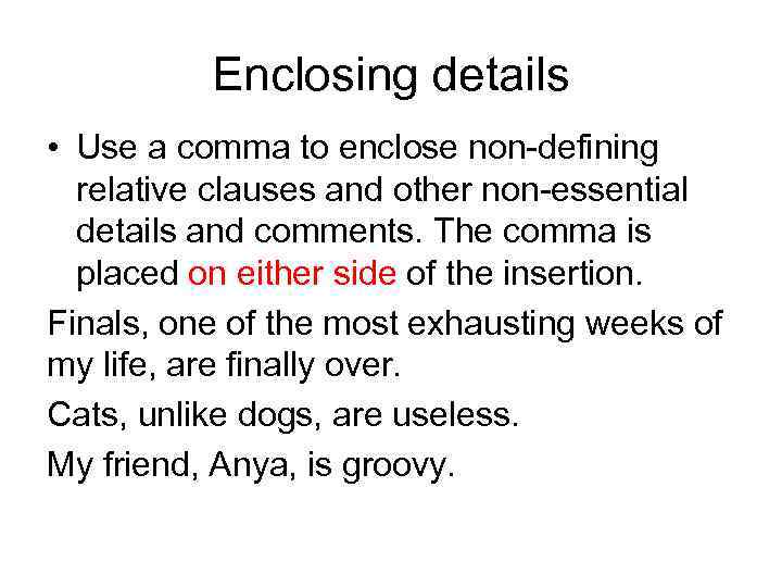 Enclosing details • Use a comma to enclose non-defining relative clauses and other non-essential