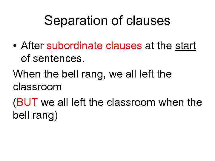 Separation of clauses • After subordinate clauses at the start of sentences. When the