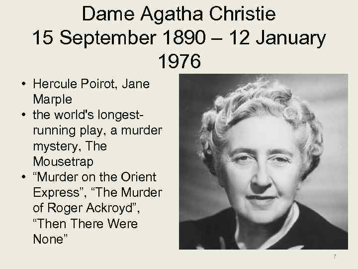 Dame Agatha Christie 15 September 1890 – 12 January 1976 • Hercule Poirot, Jane