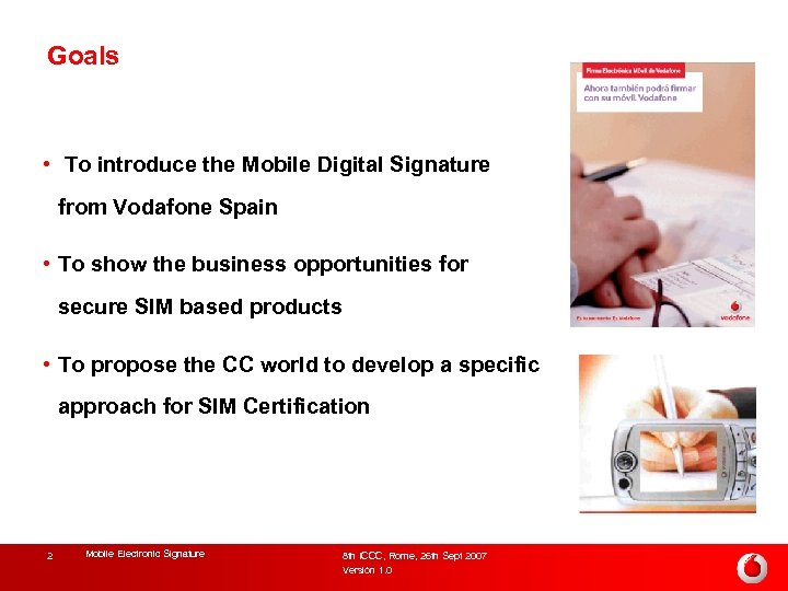 Goals • To introduce the Mobile Digital Signature from Vodafone Spain • To show