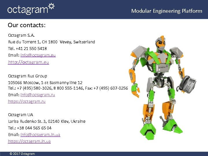 Modular Engineering Platform Our contacts: Octagram S. A. Rue du Torrent 1, CH 1800