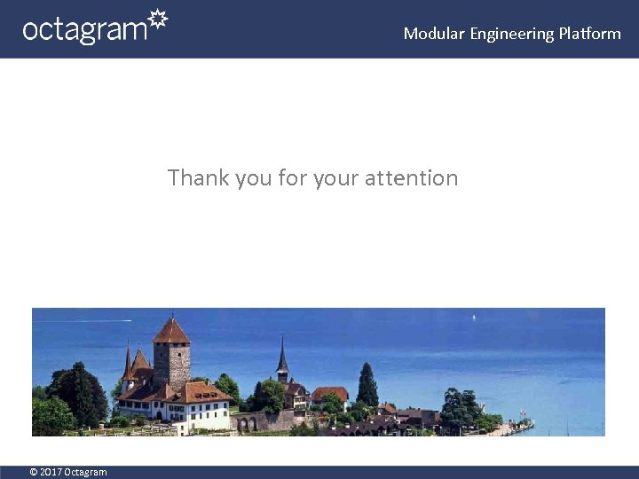 Modular Engineering Platform Thank you for your attention © 2017 Octagram 