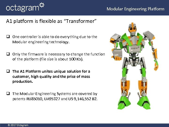 Modular Engineering Platform A 1 platform is flexible as “Transformer” q One controller is
