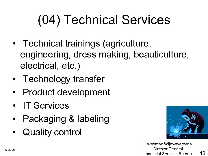 (04) Technical Services • Technical trainings (agriculture, engineering, dress making, beauticulture, electrical, etc. )