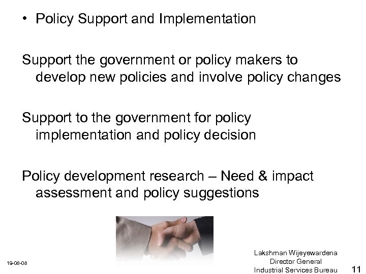  • Policy Support and Implementation Support the government or policy makers to develop