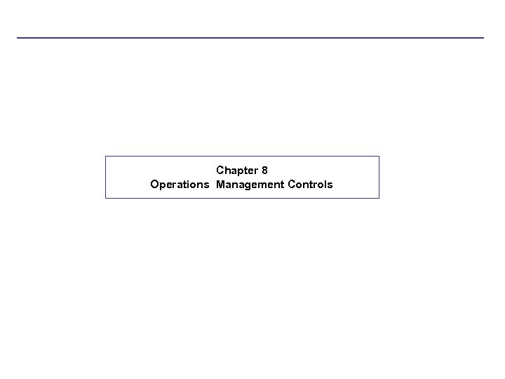 Chapter 8 Operations Management Controls 