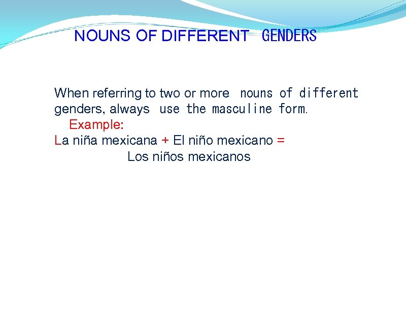 NOUNS OF DIFFERENT  GENDERS When referring to two or more  nouns of different genders,