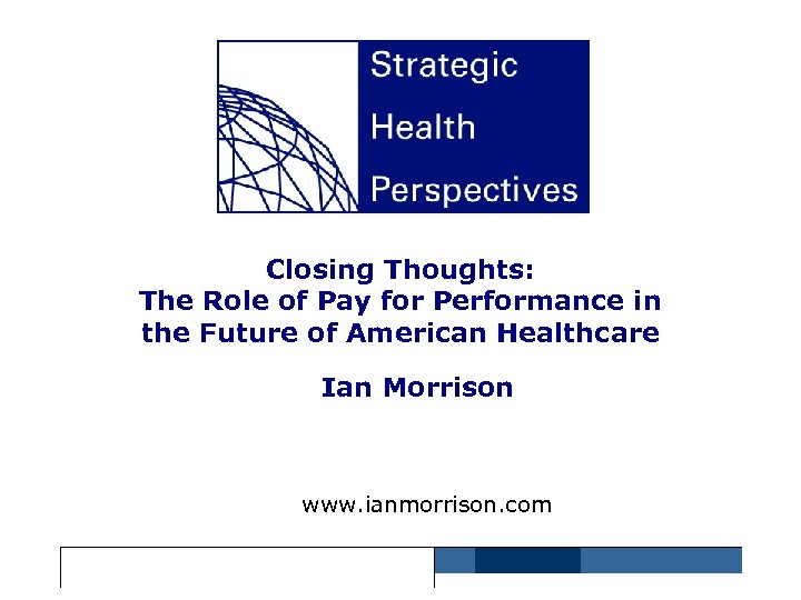 Closing Thoughts: The Role of Pay for Performance in the Future of American Healthcare