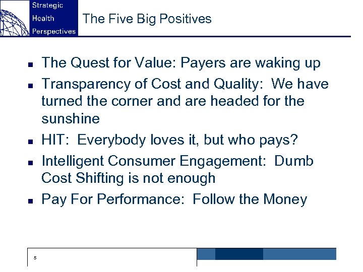 The Five Big Positives The Quest for Value: Payers are waking up Transparency of