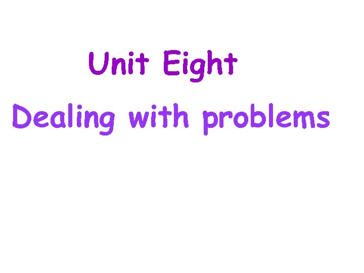 Unit Eight Dealing with problems 