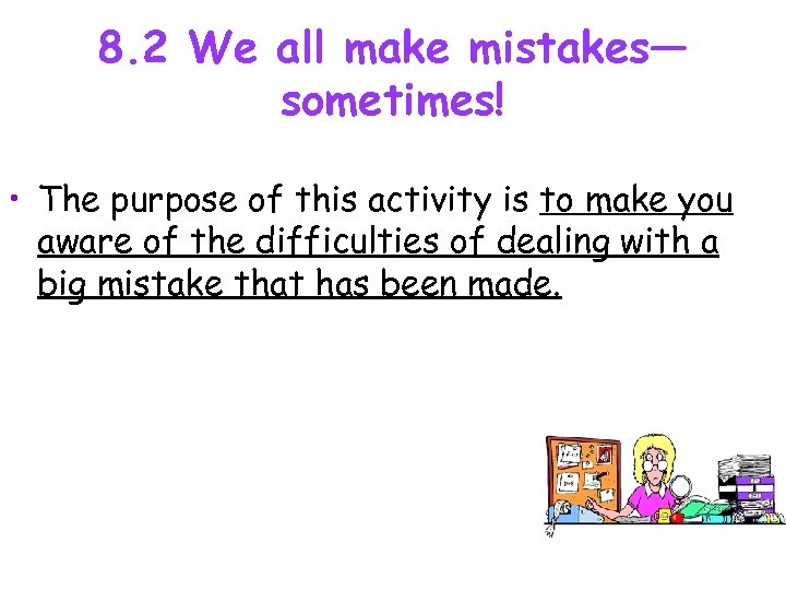 8. 2 We all make mistakes— sometimes! • The purpose of this activity is