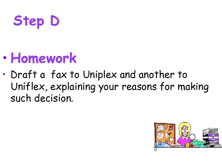 Step D • Homework • Draft a fax to Uniplex and another to Uniflex,